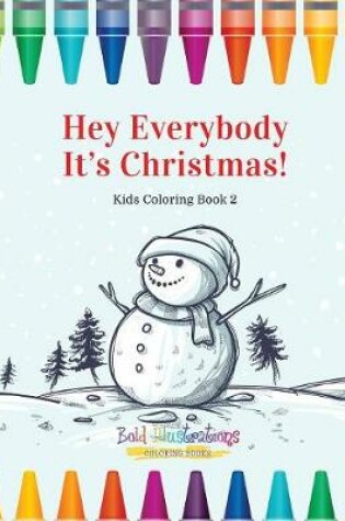 Cover of Hey Everybody Its Christmas! Kids Coloring Book 2