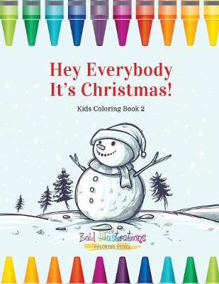 Book cover for Hey Everybody Its Christmas! Kids Coloring Book 2