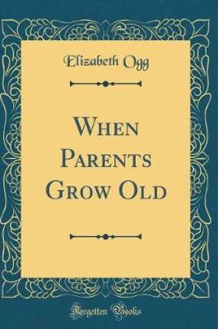 Cover of When Parents Grow Old (Classic Reprint)