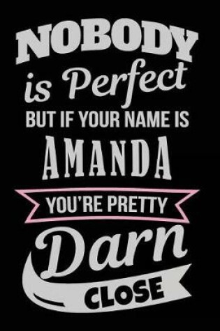 Cover of Nobody Is Perfect But If Your Name Is Amanda You're Pretty Darn Close