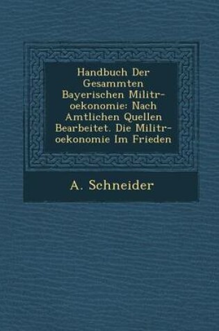 Cover of Handbuch Der Gesammten Bayerischen Milit R-Oekonomie