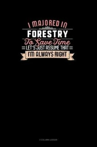 Cover of I Majored In Forestry To Save Time Let's Just Assume That I'm Always Right