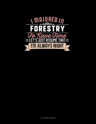 Book cover for I Majored In Forestry To Save Time Let's Just Assume That I'm Always Right