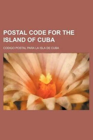 Cover of Postal Code for the Island of Cuba; Codigo Postal Para La Isla de Cuba