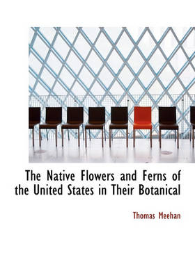 Book cover for The Native Flowers and Ferns of the United States in Their Botanical