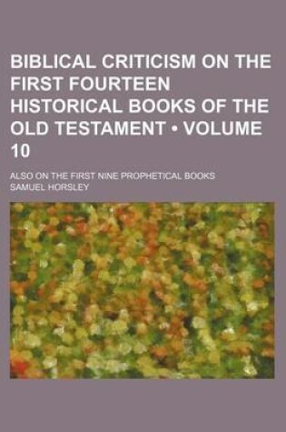 Cover of Biblical Criticism on the First Fourteen Historical Books of the Old Testament (Volume 10); Also on the First Nine Prophetical Books