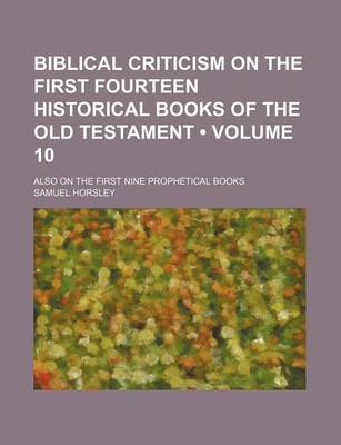 Book cover for Biblical Criticism on the First Fourteen Historical Books of the Old Testament (Volume 10); Also on the First Nine Prophetical Books