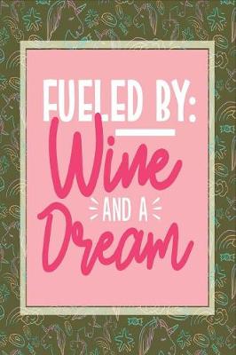 Book cover for Fueled by Wine and Dream