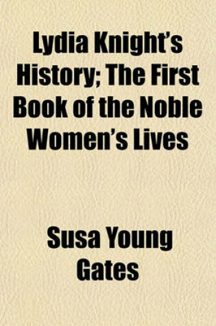 Cover of Lydia Knight's History; The First Book of the Noble Women's Lives