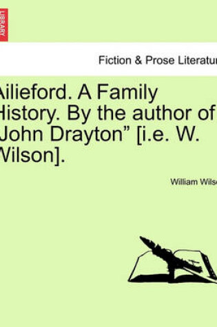 Cover of Ailieford. a Family History. by the Author of "John Drayton" [I.E. W. Wilson]. Vol. III.