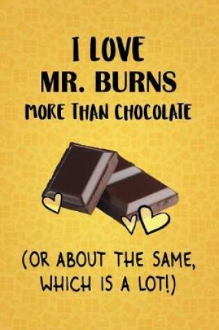 Cover of I Love Mr. Burns More Than Chocolate (Or About The Same, Which Is A Lot!)