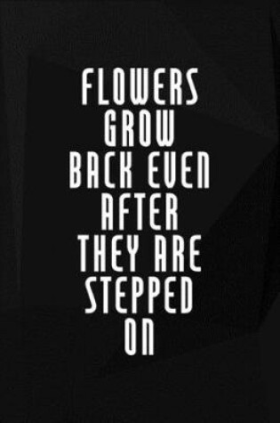 Cover of Flowers Grow Back Even After They Are Stepped On