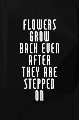 Book cover for Flowers Grow Back Even After They Are Stepped On