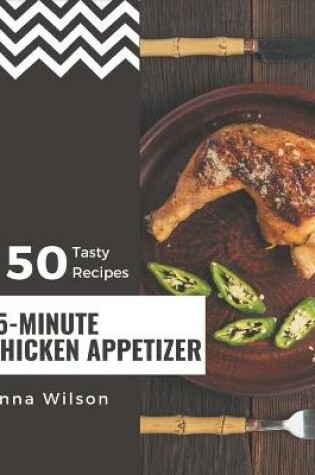 Cover of 150 Tasty 15-Minute Chicken Appetizer Recipes