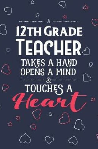 Cover of A 12th Grade Teacher Takes A Hand Opens A Mind & Touches A Heart