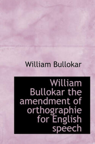 Cover of William Bullokar the Amendment of Orthographie for English Speech