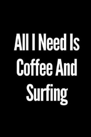 Cover of All I Need Is Coffee and Surfing