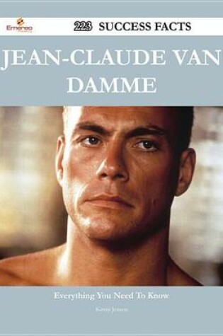 Cover of Jean-Claude Van Damme 223 Success Facts - Everything You Need to Know about Jean-Claude Van Damme