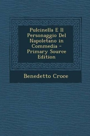 Cover of Pulcinella E Il Personaggio del Napoletano in Commedia - Primary Source Edition