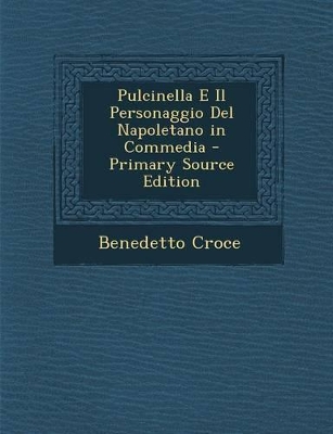 Book cover for Pulcinella E Il Personaggio del Napoletano in Commedia - Primary Source Edition