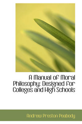 Book cover for A Manual of Moral Philosophy Designed for Colleges and High Schools