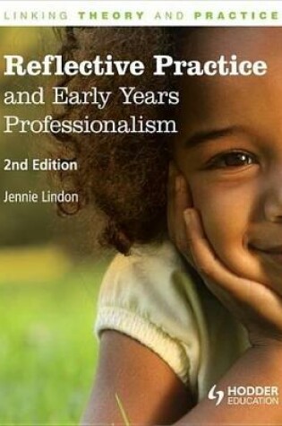 Cover of Reflective Practice and Early Years Professionalism, 2nd Edition      Linking Theory and Practice