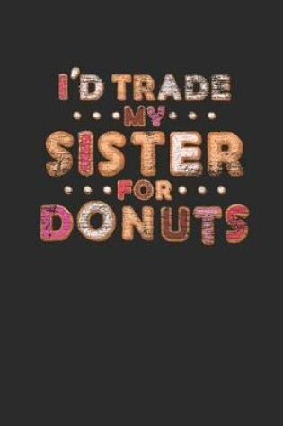 Cover of I'd Trade My Sister For Donuts