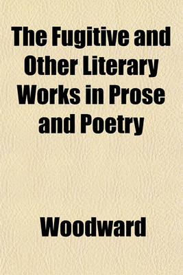 Book cover for The Fugitive and Other Literary Works in Prose and Poetry