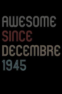 Book cover for Awesome Since 1945 Decembre Notebook Birthday Gift