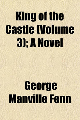 Book cover for King of the Castle (Volume 3); A Novel