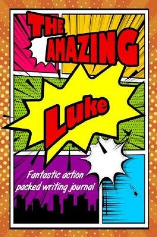 Cover of The Amazing Luke Fantastic Action Packed Writing Journal