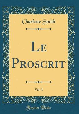 Book cover for Le Proscrit, Vol. 3 (Classic Reprint)