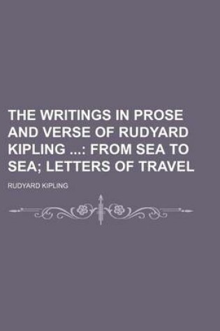 Cover of The Writings in Prose and Verse of Rudyard Kipling (Volume 16); From Sea to Sea Letters of Travel