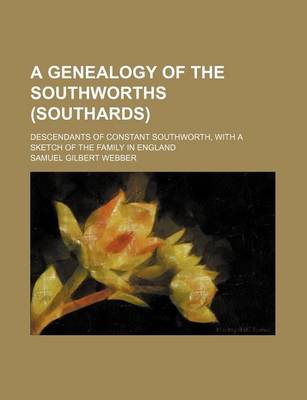 Book cover for A Genealogy of the Southworths (Southards); Descendants of Constant Southworth, with a Sketch of the Family in England