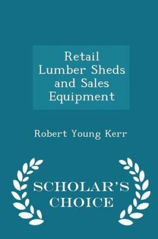 Cover of Retail Lumber Sheds and Sales Equipment - Scholar's Choice Edition