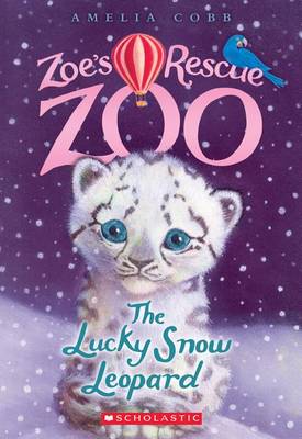Book cover for The Lucky Snow Leopard (Zoe's Rescue Zoo #4), Volume 4