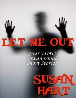 Book cover for Let Me Out: Four Erotic Paranormal Short Stories