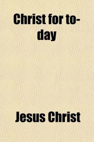 Cover of Christ for To-Day; International Sermons by Eminent Preachers of the Episcopal Church in England and America, Ed. by H.D. Rawnsley