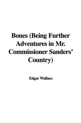 Book cover for Bones (Being Further Adventures in Mr. Commissioner Sanders' Country)