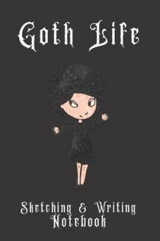 Cover of Goth Life Sketching & Writing Notebook