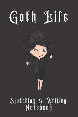 Book cover for Goth Life Sketching & Writing Notebook
