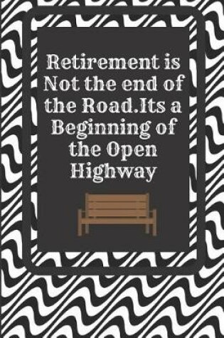 Cover of Retirement Is Not the End of the Road . It's a Beginning of the Open Highway