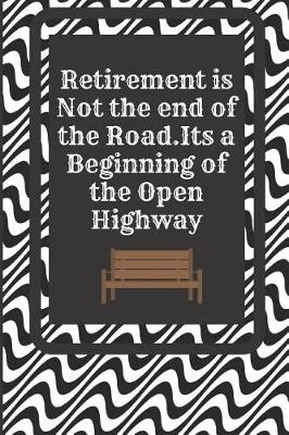 Book cover for Retirement Is Not the End of the Road . It's a Beginning of the Open Highway