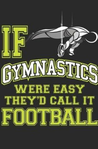 Cover of If Gymnastics Were Easy They'd Call It Football