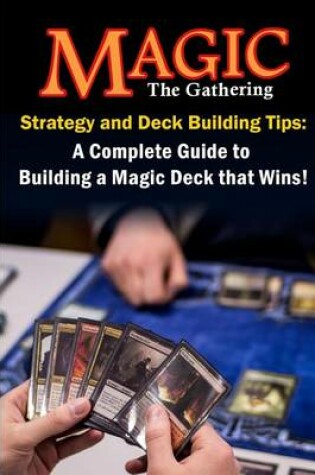 Cover of Magic the Gathering Strategy and Deck Building Tips