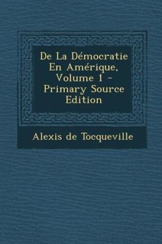 Cover of de La Democratie En Amerique, Volume 1 - Primary Source Edition