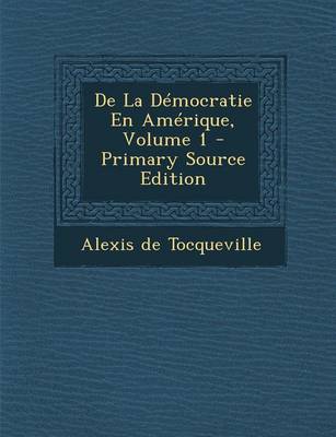 Book cover for de La Democratie En Amerique, Volume 1 - Primary Source Edition