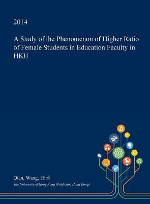 Book cover for A Study of the Phenomenon of Higher Ratio of Female Students in Education Faculty in Hku