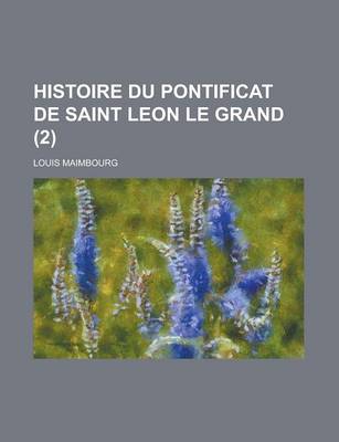 Book cover for Histoire Du Pontificat de Saint Leon Le Grand (2 )