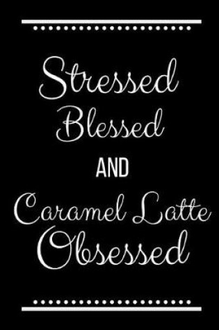 Cover of Stressed Blessed Caramel Latte Obsessed